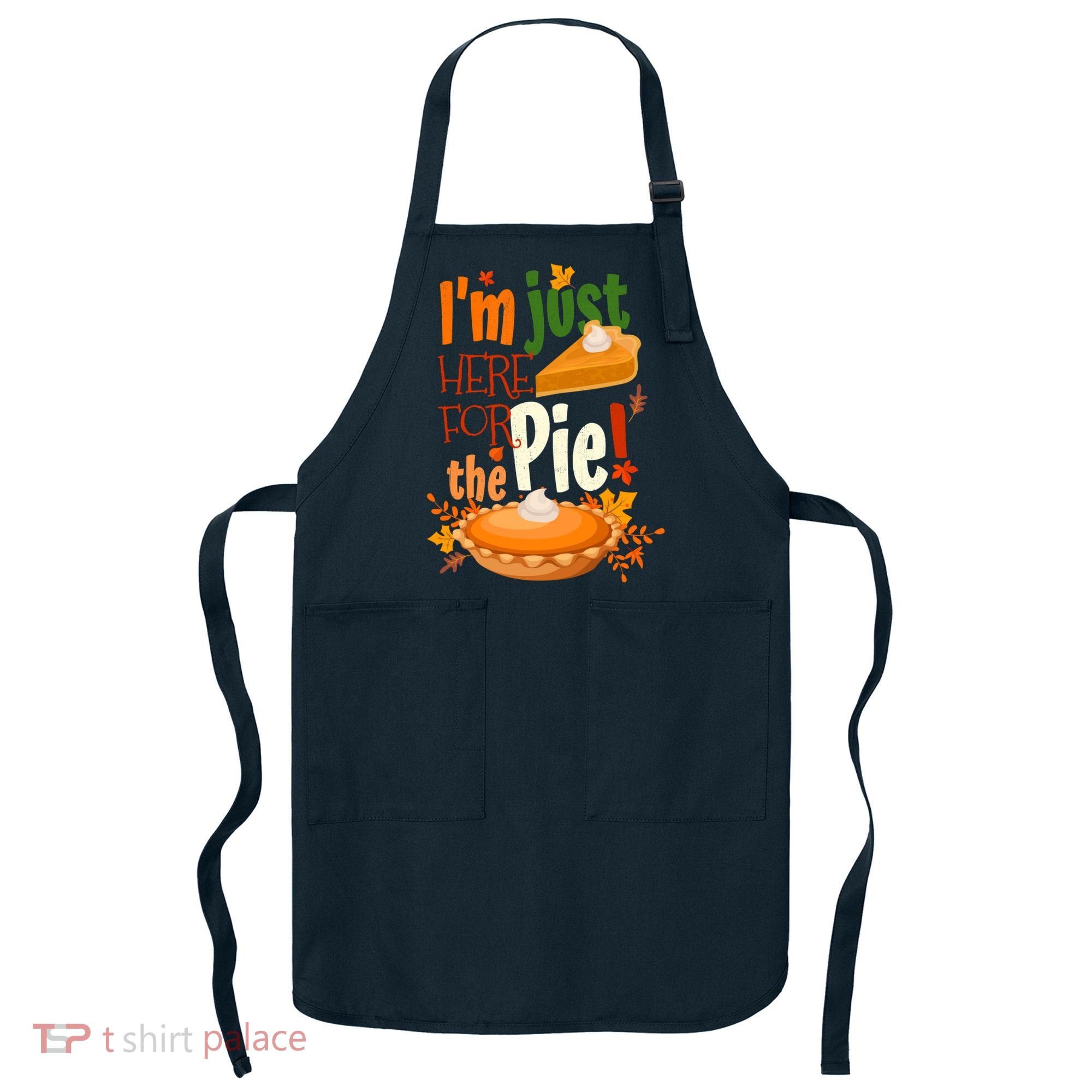 Funny I'm Just Here For The Pie Funny Thanksgiving Pumpkin Pie Apron