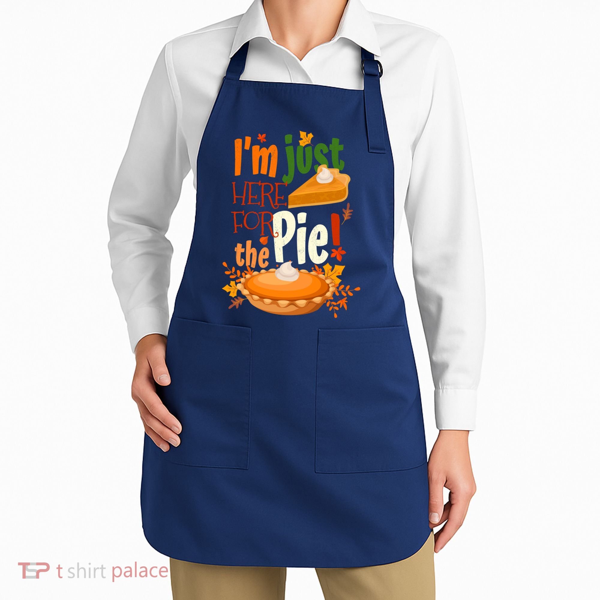 Funny I'm Just Here For The Pie Funny Thanksgiving Pumpkin Pie Apron