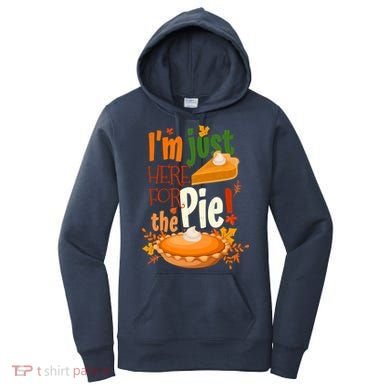 Funny I'm Just Here For The Pie Funny Thanksgiving Pumpkin Pie Women's Hoodie