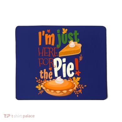 Funny I'm Just Here For The Pie Funny Thanksgiving Pumpkin Pie Mousepad