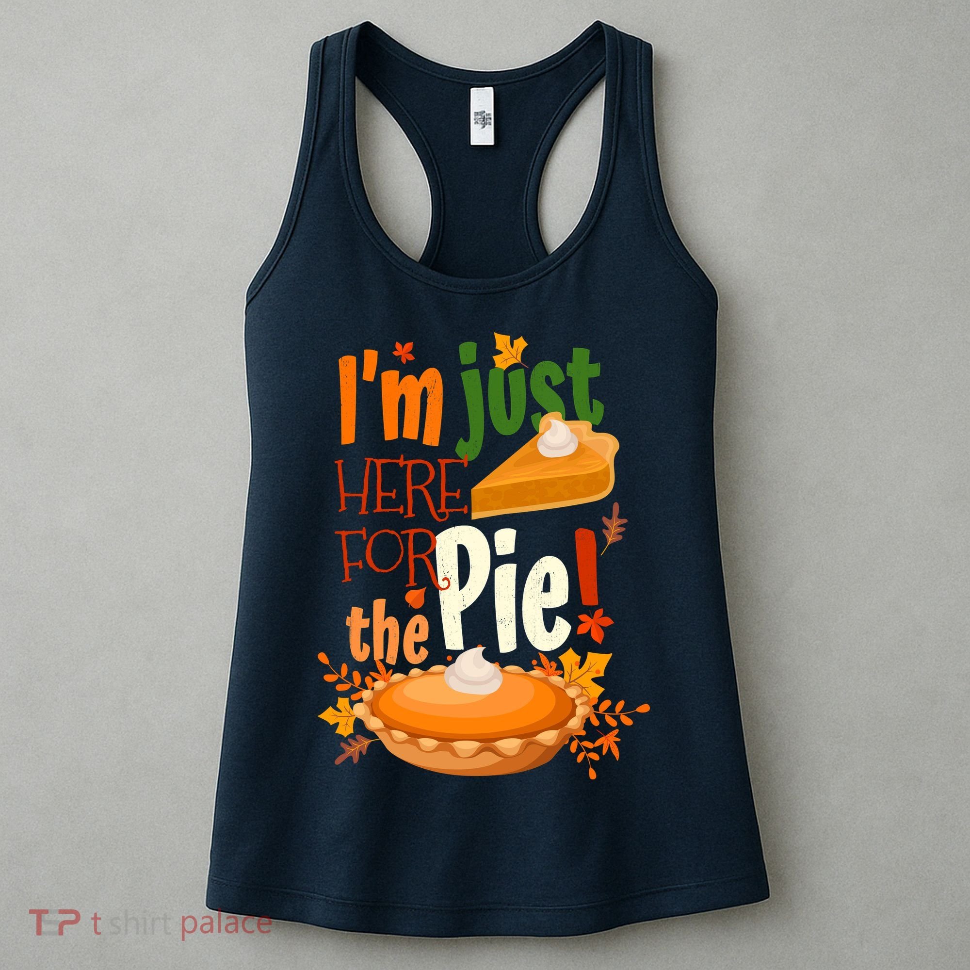 Funny I'm Just Here For The Pie Funny Thanksgiving Pumpkin Pie Women's Tank Top