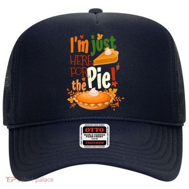 Funny I'm Just Here For The Pie Funny Thanksgiving Pumpkin Pie Hat