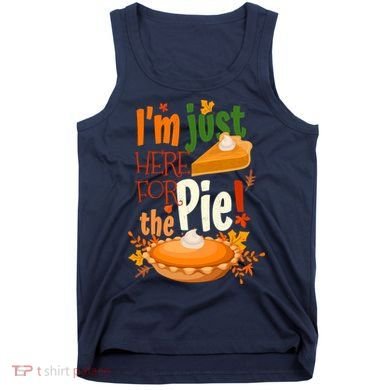 Funny I'm Just Here For The Pie Funny Thanksgiving Pumpkin Pie Tank Top