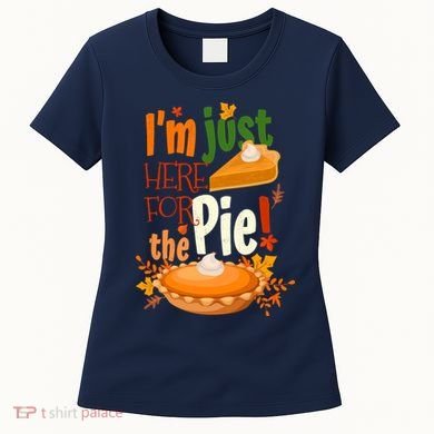 Funny I'm Just Here For The Pie Funny Thanksgiving Pumpkin Pie Women's T-Shirt