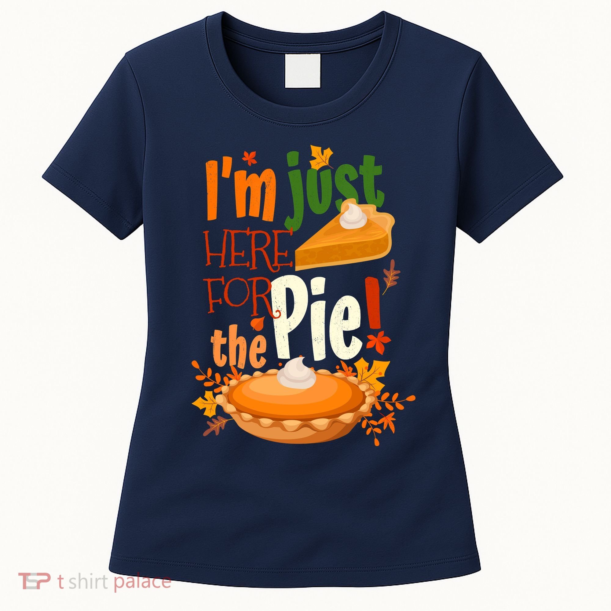 Funny I'm Just Here For The Pie Funny Thanksgiving Pumpkin Pie Women's T-Shirt
