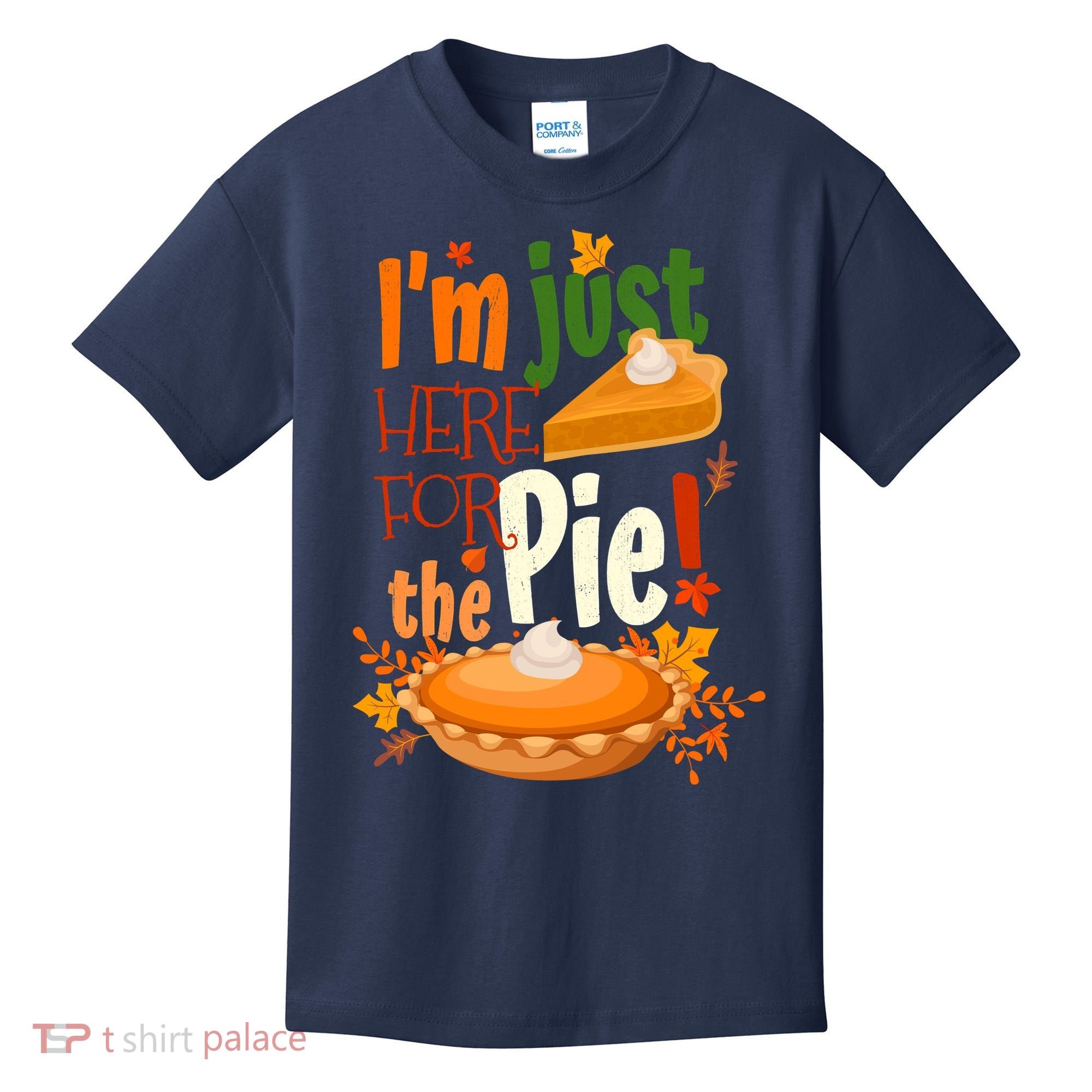 Funny I'm Just Here For The Pie Funny Thanksgiving Pumpkin Pie Kids T-Shirt