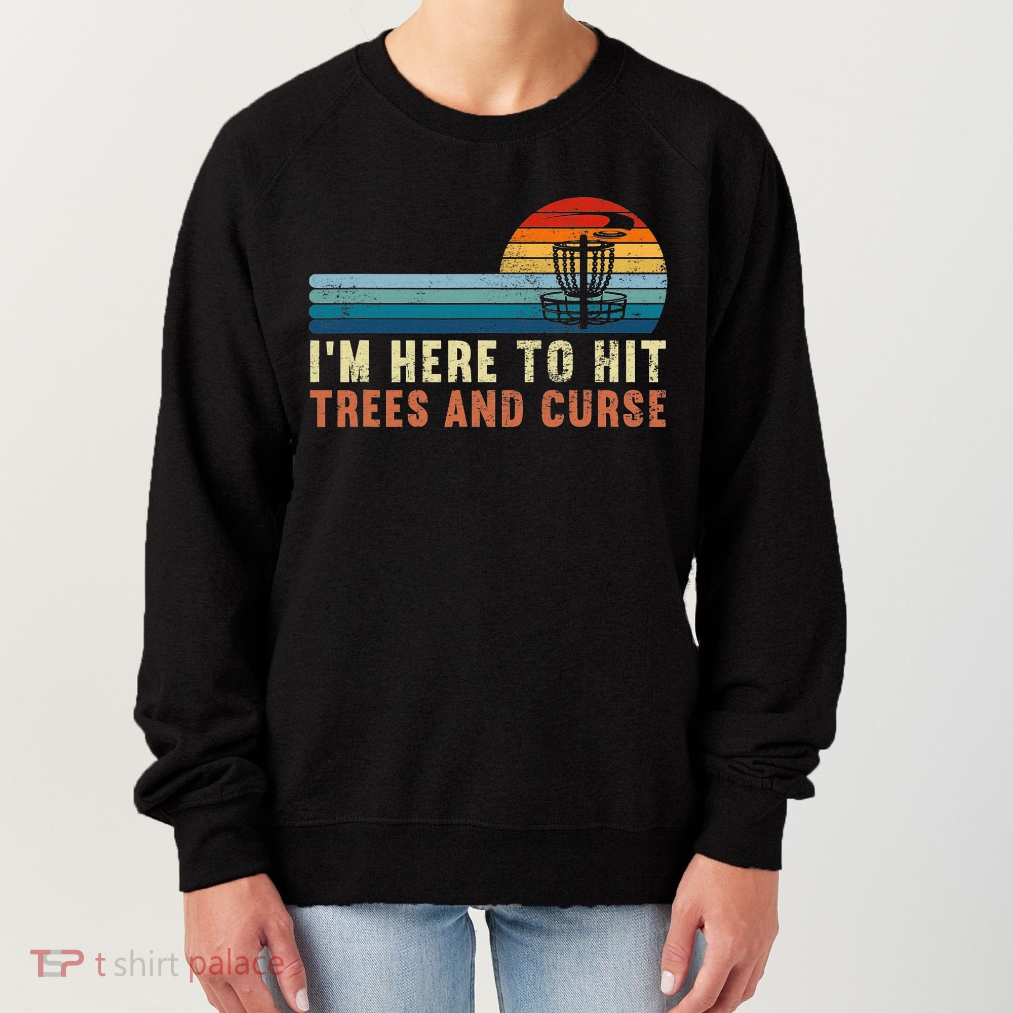 Frolf I'm Just Here To Hit Trees And Curse Frisbee Disc Golf Women's Sweatshirt