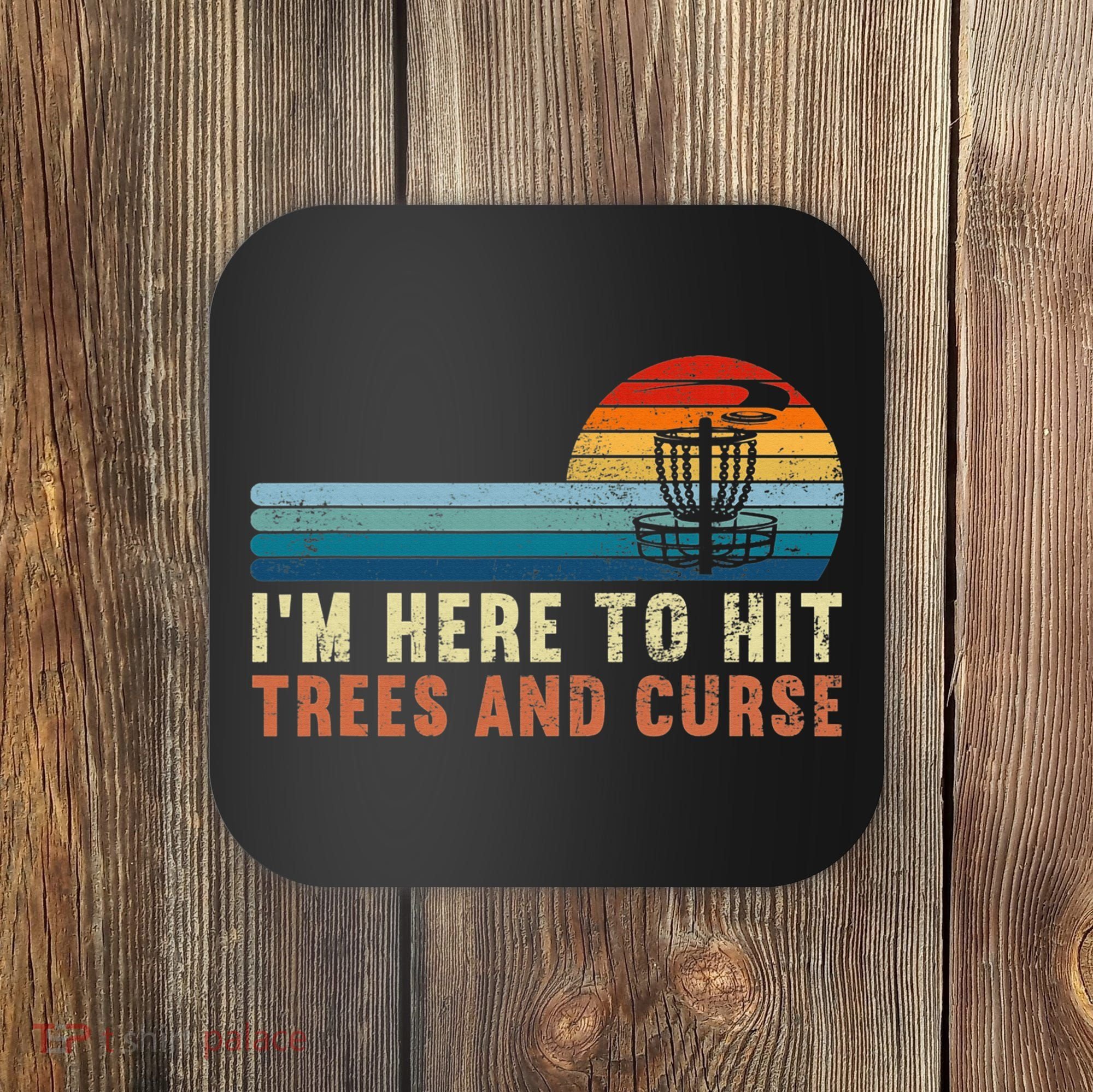 Frolf I'm Just Here To Hit Trees And Curse Frisbee Disc Golf Coaster
