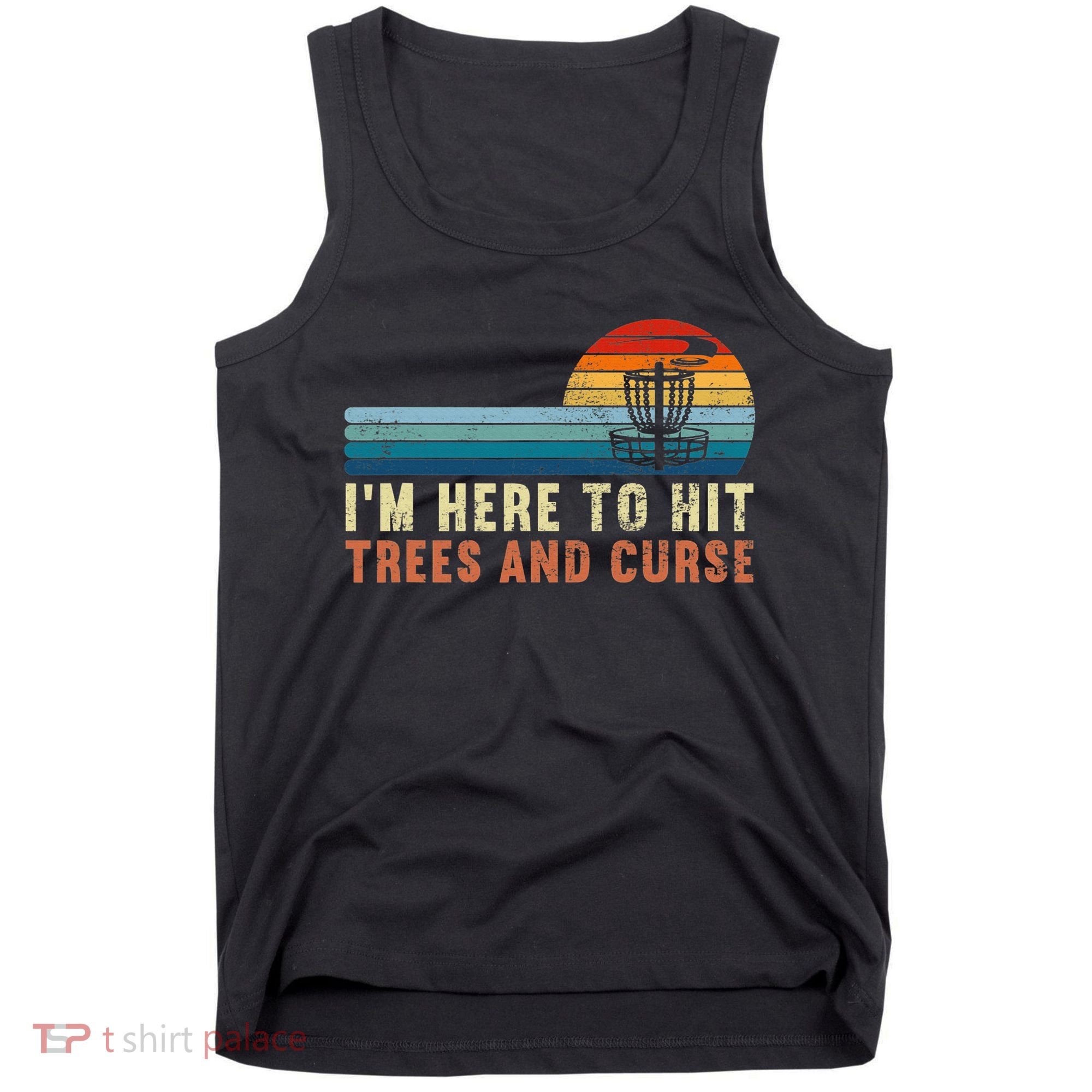 Frolf I'm Just Here To Hit Trees And Curse Frisbee Disc Golf Tank Top