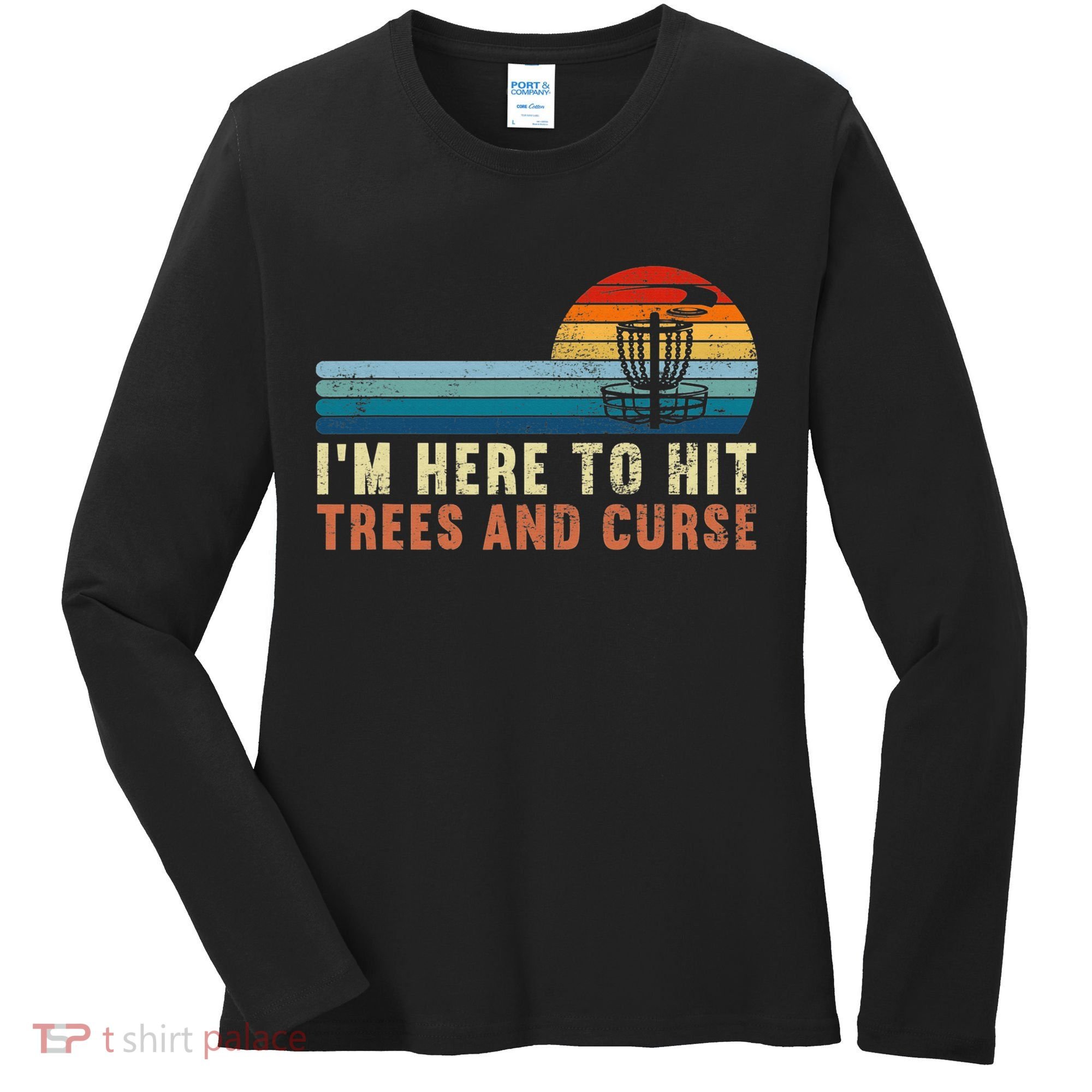Frolf I'm Just Here To Hit Trees And Curse Frisbee Disc Golf Women's Long Sleeve Shirt