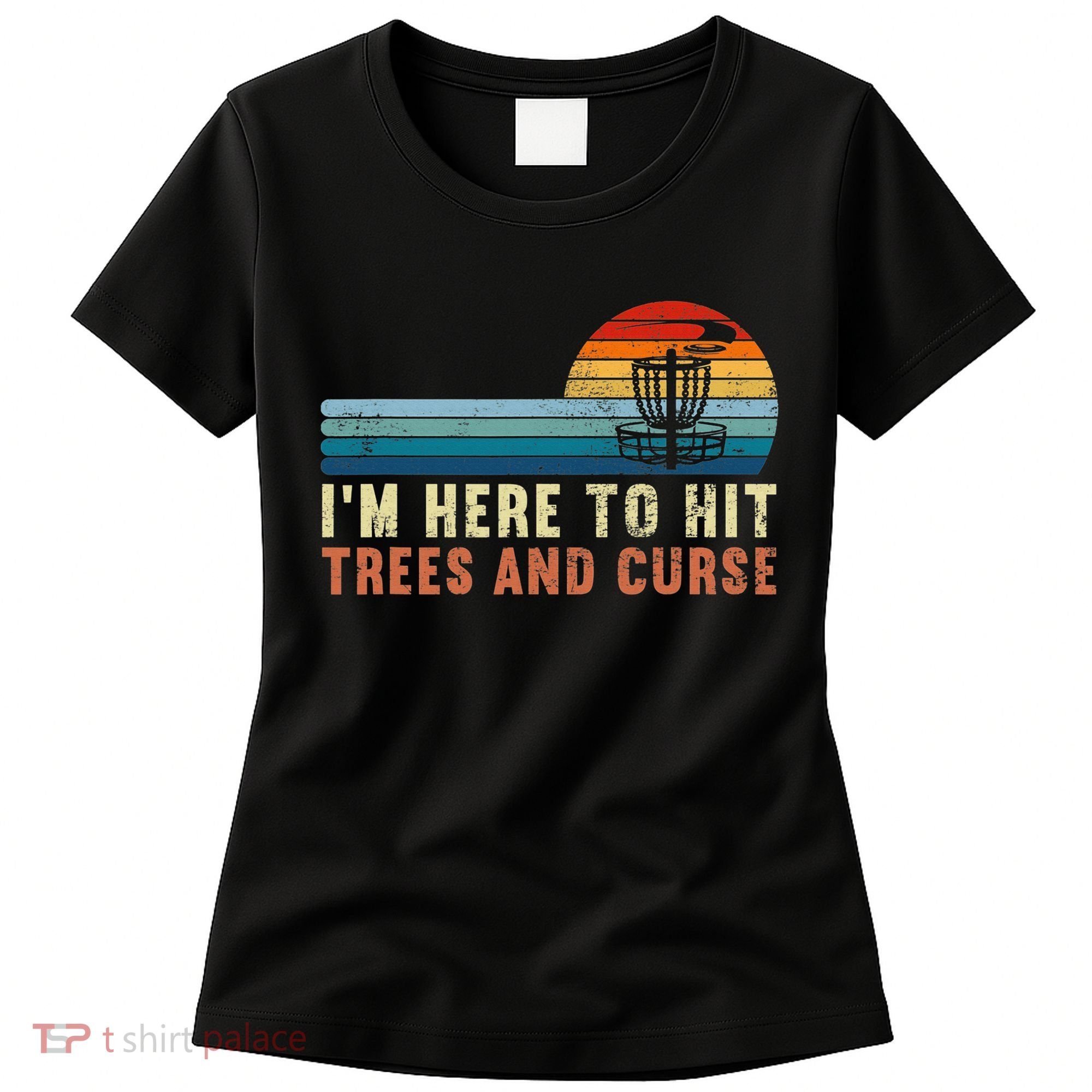 Frolf I'm Just Here To Hit Trees And Curse Frisbee Disc Golf Women's T-Shirt