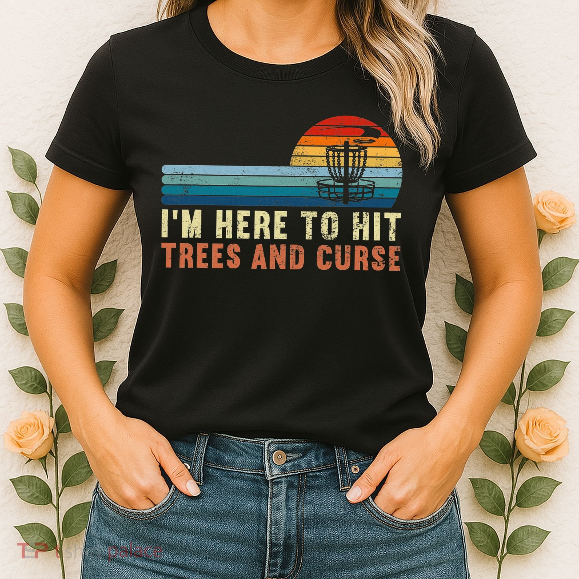 Frolf I'm Just Here To Hit Trees And Curse Frisbee Disc Golf Women's T-Shirt