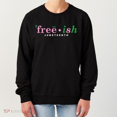 Free Ish Juneteenth Pink And Green Celebrating Juneteenth Free Ish Juneteenth Women's Sweatshirt