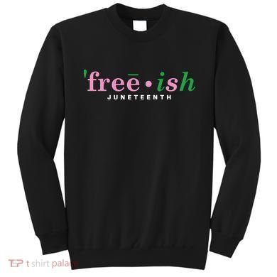 Free Ish Juneteenth Pink And Green Celebrating Juneteenth Free Ish Juneteenth Sweatshirt