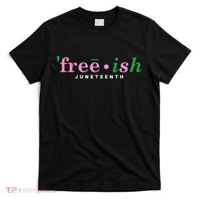 Free Ish Juneteenth Pink And Green Celebrating Juneteenth Free Ish Juneteenth T-Shirt
