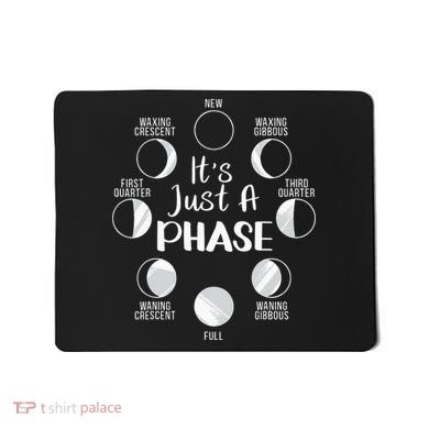 funny It's Just A Phase Moon Cycle Phases Of The Astronomy Mousepad