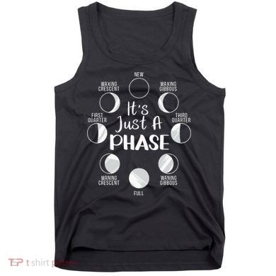 funny It's Just A Phase Moon Cycle Phases Of The Astronomy Tank Top