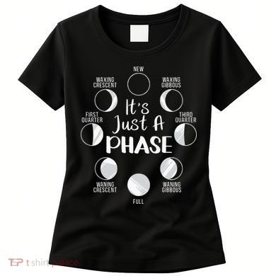 funny It's Just A Phase Moon Cycle Phases Of The Astronomy Women's T-Shirt