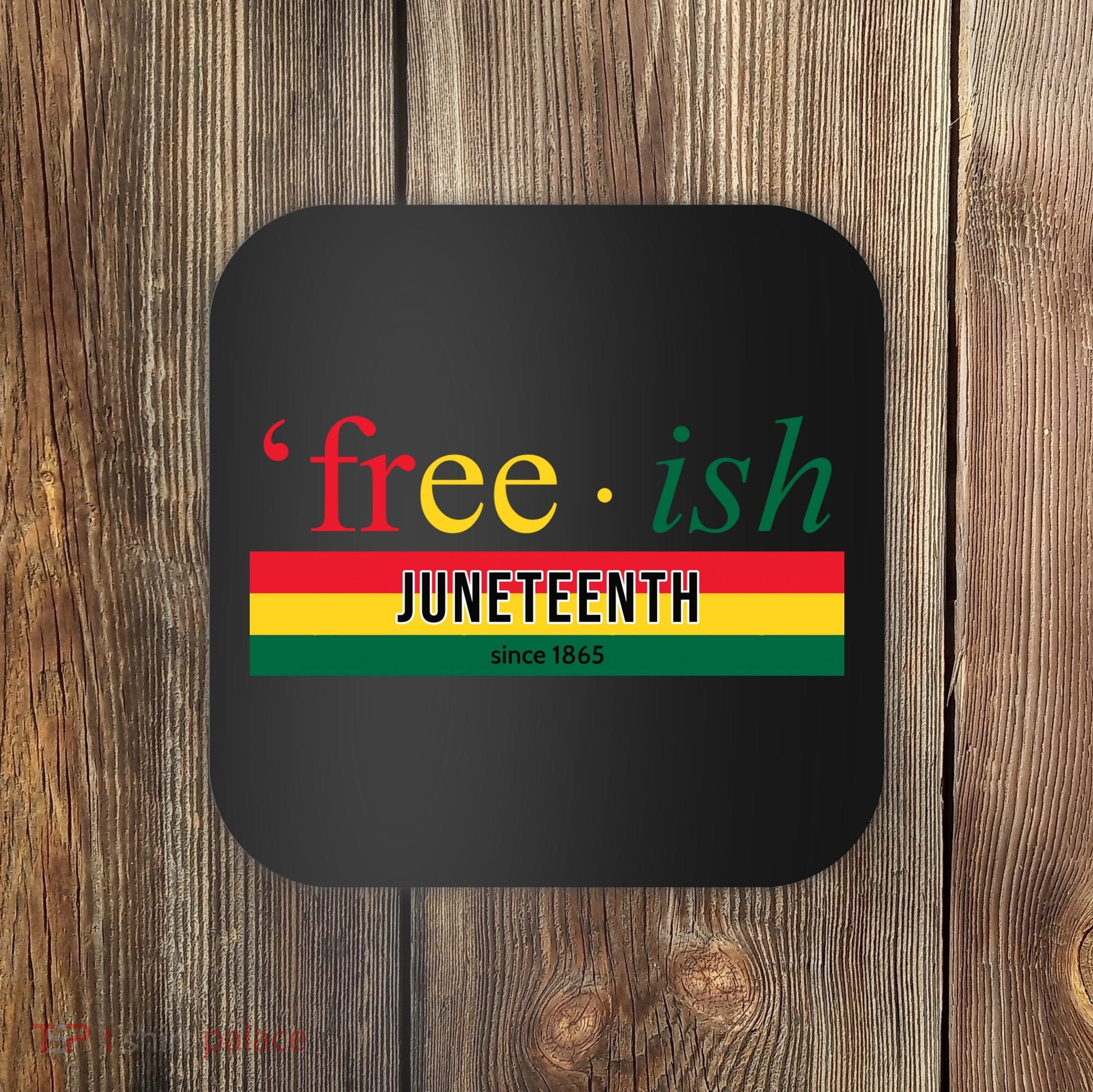 Free Ish Juneteenth Since 1865 Black History Coaster