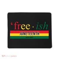 Free Ish Juneteenth Since 1865 Black History Mousepad thumb 0
