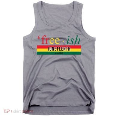 Free Ish Juneteenth Since 1865 Black History Tank Top