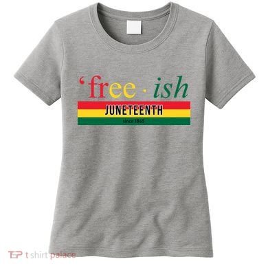 Free Ish Juneteenth Since 1865 Black History Women's T-Shirt