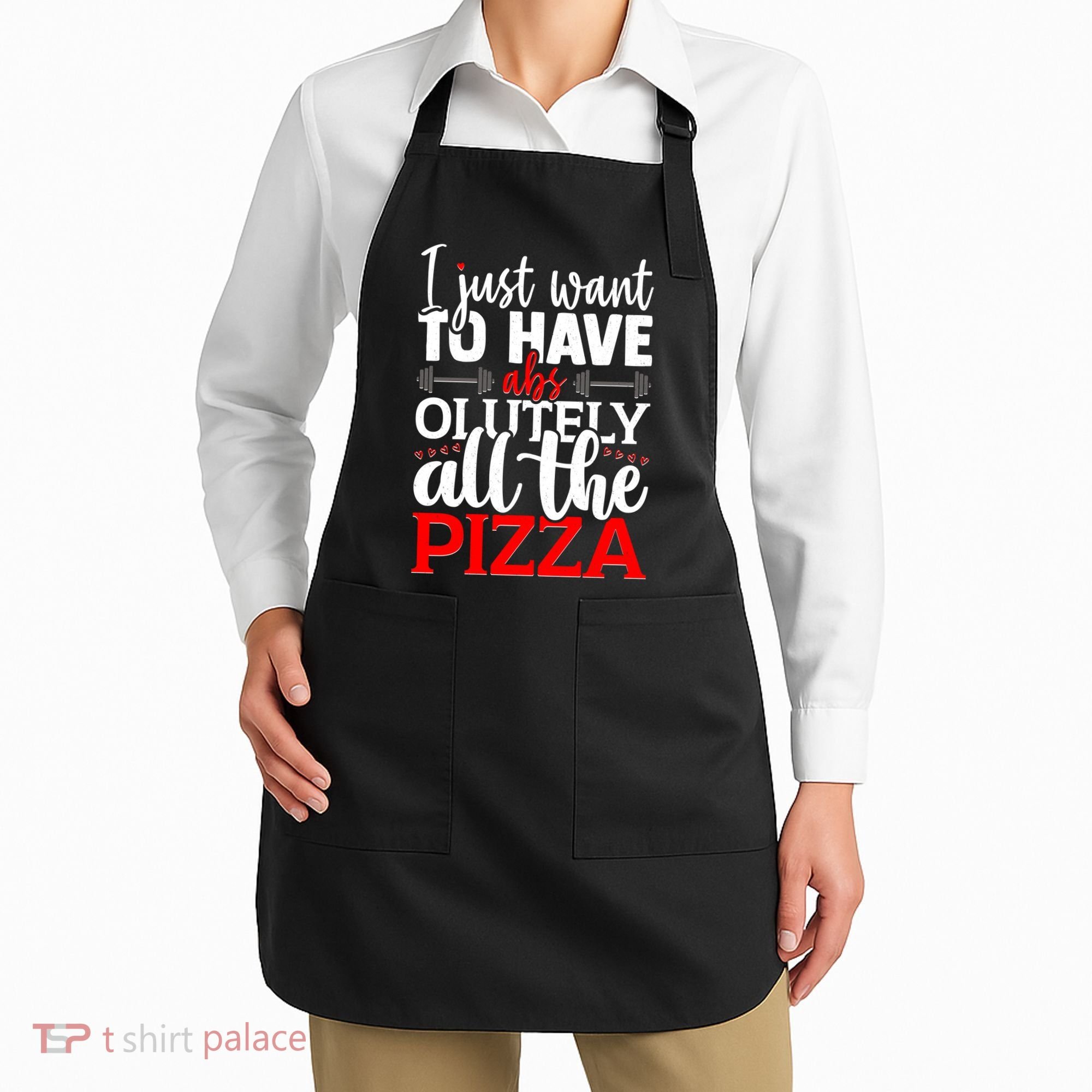 Funny I Just Want To Have AbsOlutely All The Pizza Apron