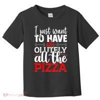 Funny I Just Want To Have AbsOlutely All The Pizza Toddler T-Shirt thumb 0