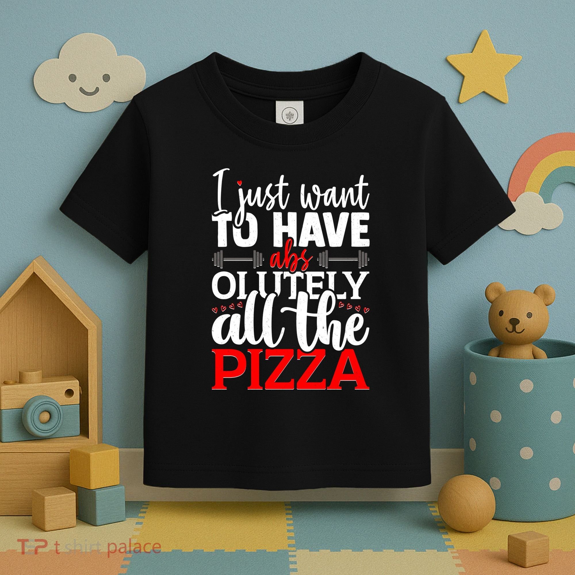 Funny I Just Want To Have AbsOlutely All The Pizza Toddler T-Shirt