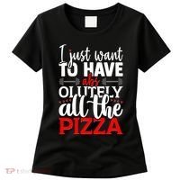 Funny I Just Want To Have AbsOlutely All The Pizza Women's T-Shirt thumb 0