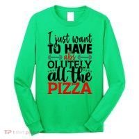 Funny I Just Want To Have AbsOlutely All The Pizza Long Sleeve Shirt thumb 0