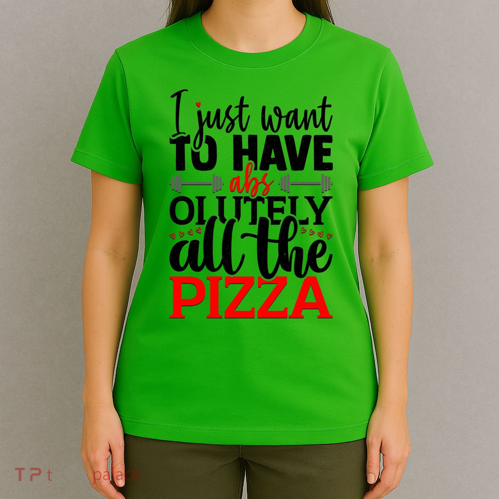 Funny I Just Want To Have AbsOlutely All The Pizza T-Shirt