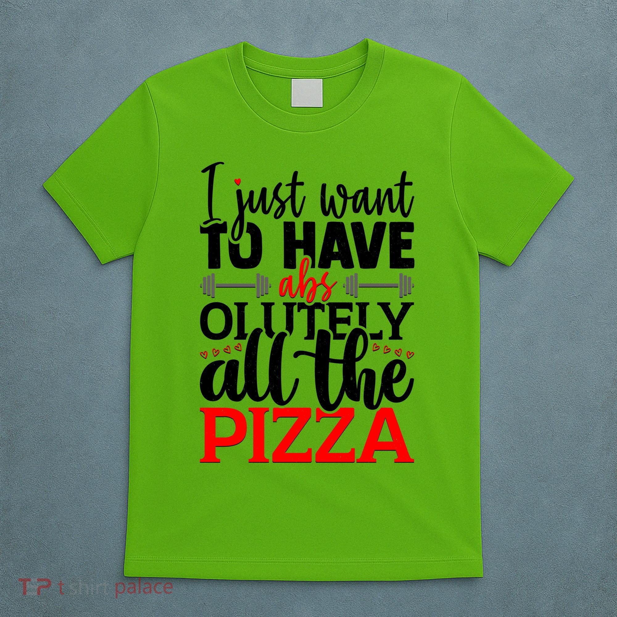 Funny I Just Want To Have AbsOlutely All The Pizza T-Shirt
