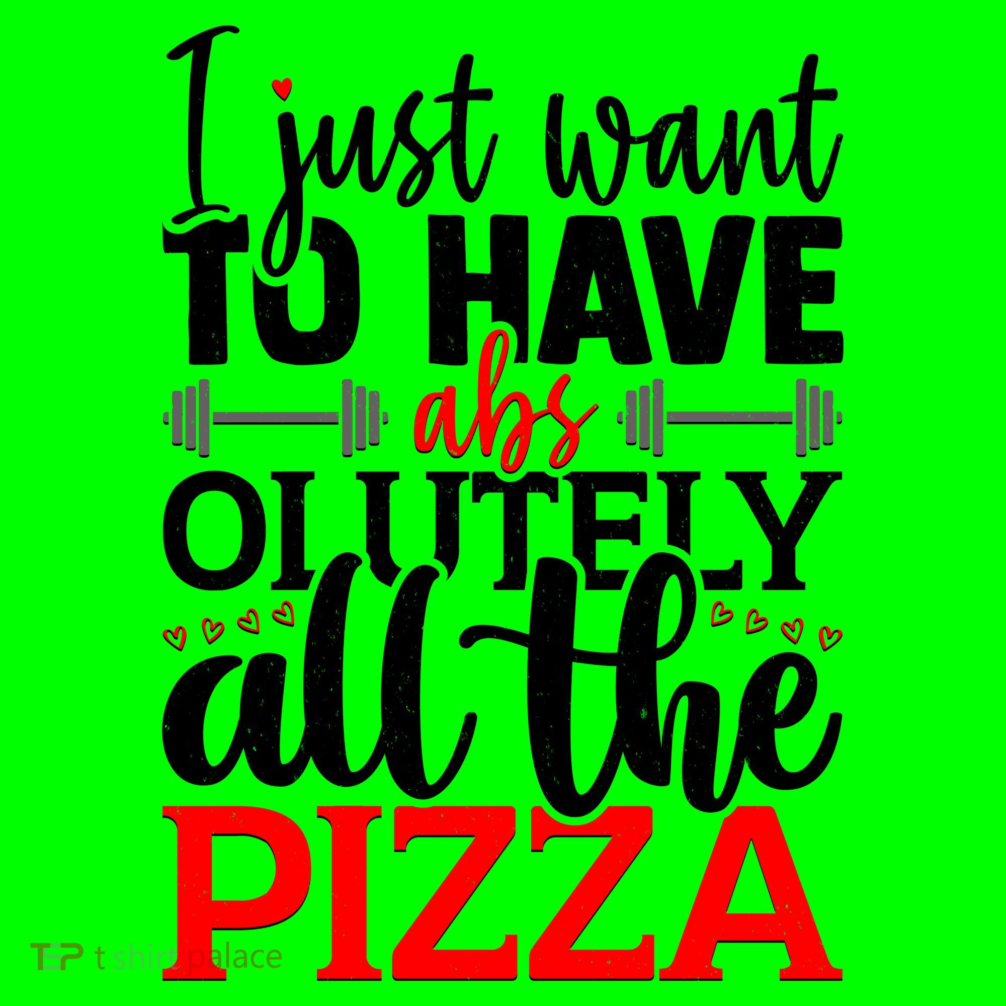 Funny I Just Want To Have AbsOlutely All The Pizza T-Shirt
