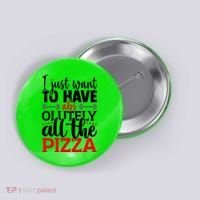 Funny I Just Want To Have AbsOlutely All The Pizza Button thumb 0