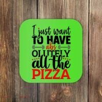 Funny I Just Want To Have AbsOlutely All The Pizza Coaster thumb 0