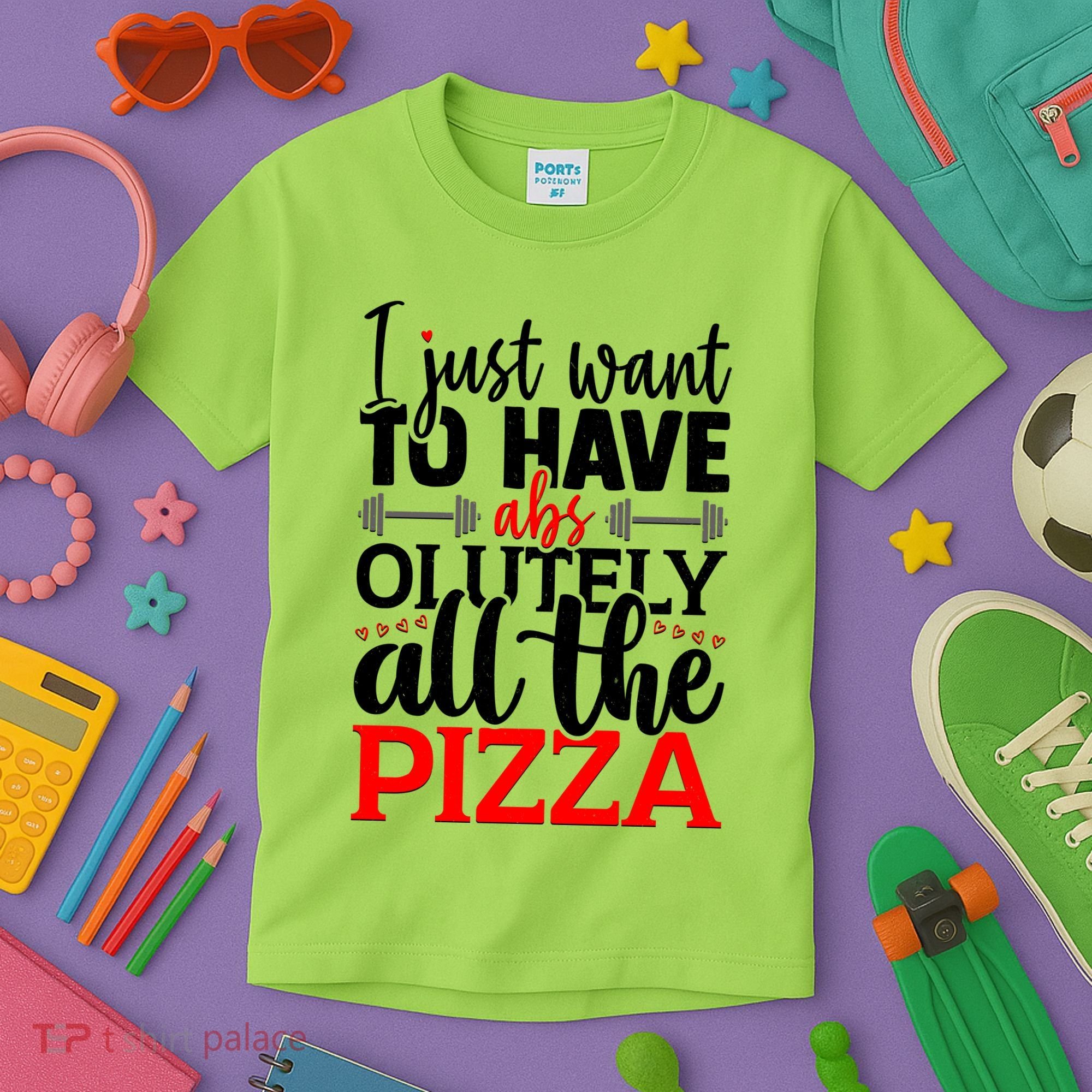Funny I Just Want To Have AbsOlutely All The Pizza Kids T-Shirt