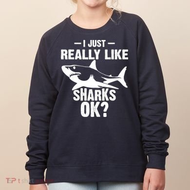 Funny I Just Really Like Sharks Gift Shark Lover Women's Sweatshirt