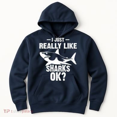 Funny I Just Really Like Sharks Gift Shark Lover Hoodie
