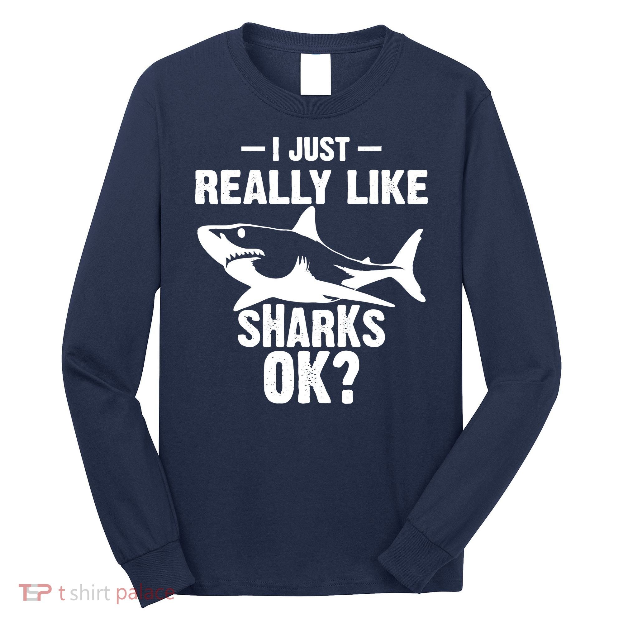 Funny I Just Really Like Sharks Gift Shark Lover Long Sleeve Shirt