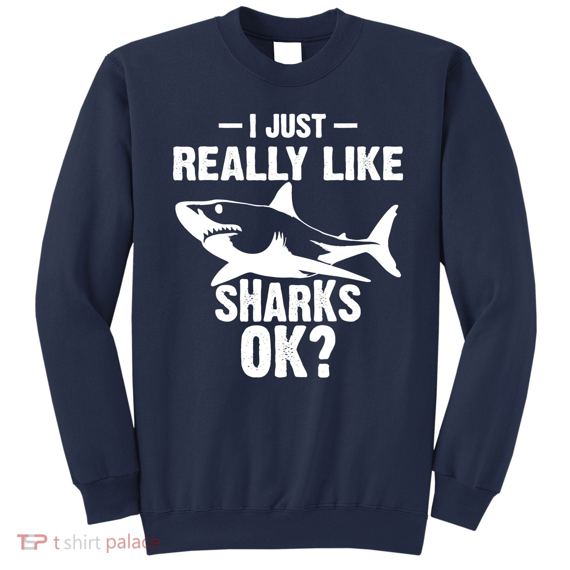 Funny I Just Really Like Sharks Gift Shark Lover Sweatshirt