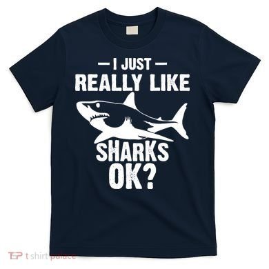 Funny I Just Really Like Sharks Gift Shark Lover T-Shirt