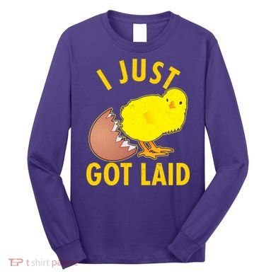 Funny I Just Got Laid Long Sleeve Shirt