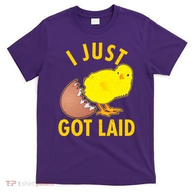 Funny I Just Got Laid T-Shirt