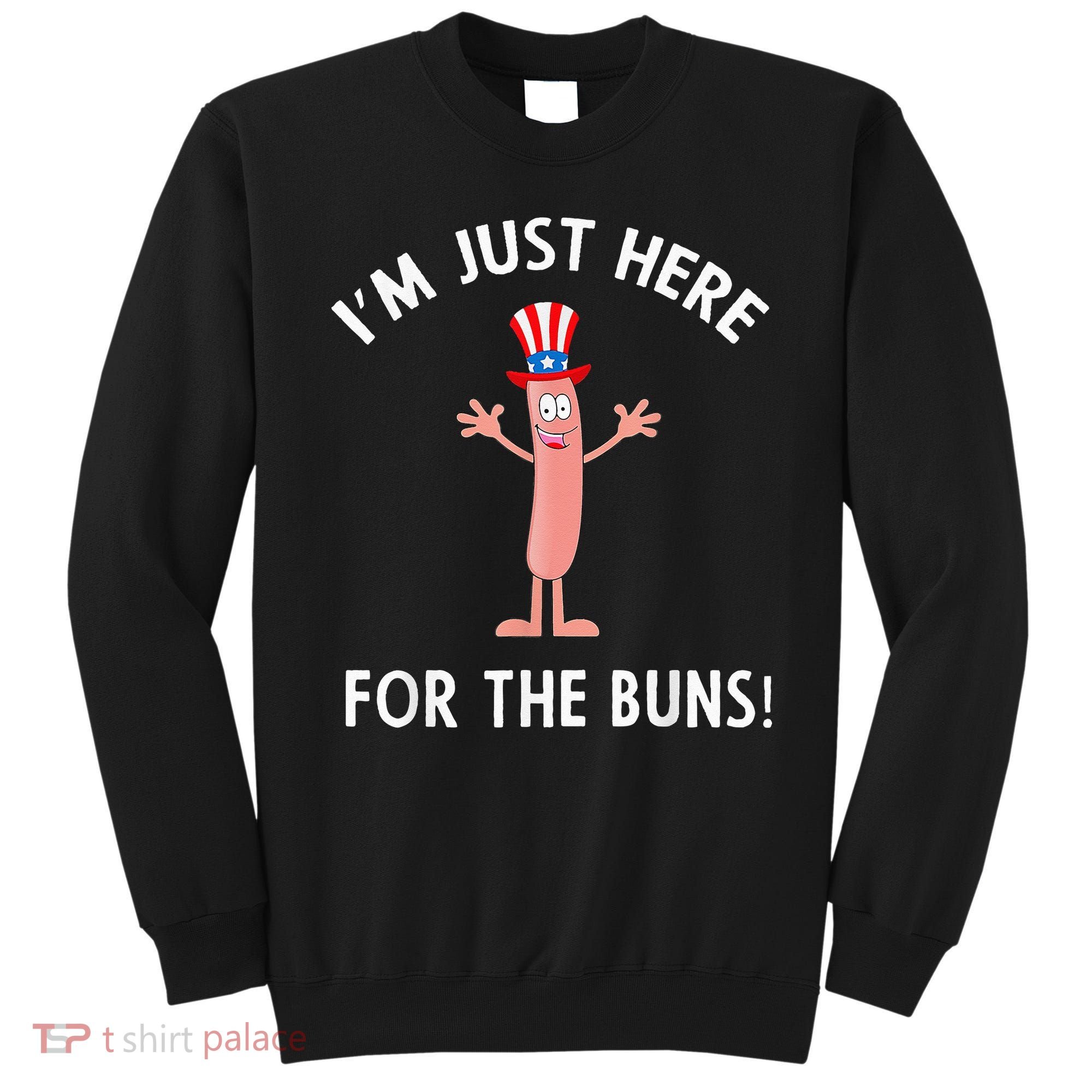 Funny I'm Just Here For The Buns Patriotic Hot Dog Sweatshirt