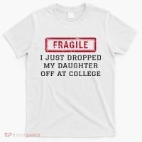 Fragile I Just Dropped My Daughter Off At College Funny T-Shirt thumb 0