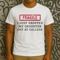 Fragile I Just Dropped My Daughter Off At College Funny T-Shirt thumb 3