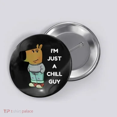 Funny IM Just A Chill Guy Meme Button