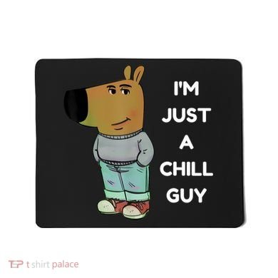 Funny IM Just A Chill Guy Meme Mousepad
