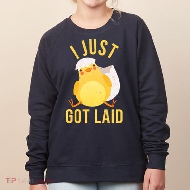 Funny I Just Got Laid Chick Women's Sweatshirt